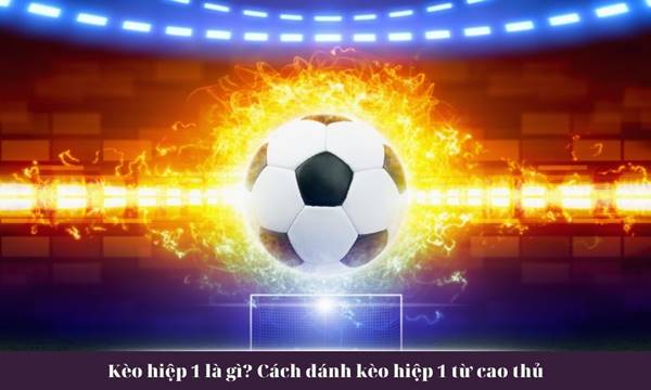 Kèo Tài Hiệp 1 Bóng Đá - Phân Tích Chi Tiết và Chiến Lược Dành Cho Người Chơi